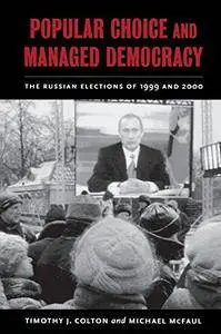 Popular Choice and Managed Democracy: The Russian Elections of 1999 and 2000