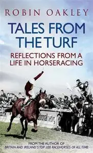 «Tales from the Turf: Reflections from a Life in Horseracing» by Robin Oakley