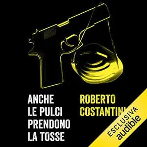 «Anche le pulci prendono la tosse» by Roberto Costantini
