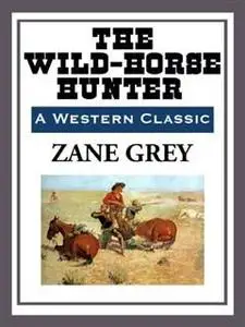 «Wild-Horse Hunter» by Zane Grey