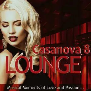VA - Casanova Lounge 8: Musical Moments Of Love And Passion (2017)