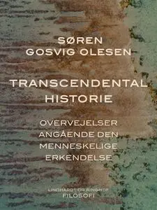 «Transcendental historie. Overvejelser angående den menneskelige erkendelse» by Søren Gosvig Olesen