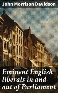 «Eminent English liberals in and out of Parliament» by John Davidson