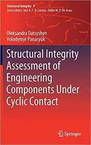 Structural Integrity Assessment of Engineering Components Under Cyclic Contact