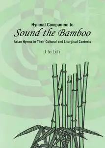 Hymnal Companion to Sound the Bamboo: Asian Hymns in Their Cultural and Liturgical Contexts