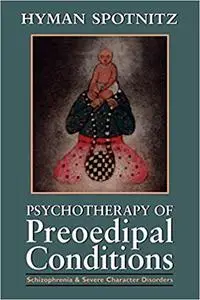 Psychotherapy of Preoedipal Conditions: Schizophrenia and Severe Character Disorders: Schizophrenia and Severe Character