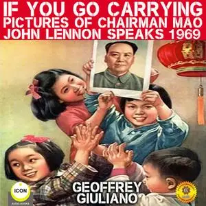 «If You Go Carrying Pictures of Chairman Mao: John Lennon Speaks 1969» by Geoffrey Giuliano