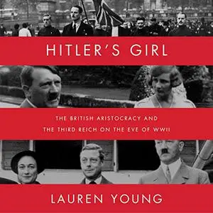 Hitler's Girl: The British Aristocracy and the Third Reich on the Eve of WWII [Audiobook]