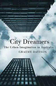 City Dreamers : The Urban Imagination in Australia
