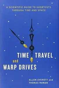 Time travel and warp drives: a scientific guide to shortcuts through time and space