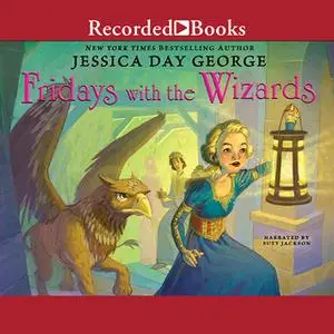 «Fridays with the Wizards» by Jessica Day George
