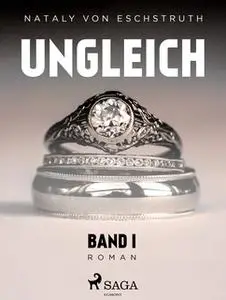 «Ungleich - Band I» by Nataly von Eschstruth