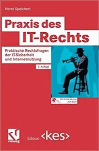 Praxis des IT-Rechts: Praktische Rechtsfragen der IT-Sicherheit und Internetnutzung (Repost)