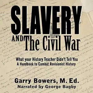 Slavery and the Civil War: What Your History Teacher Didn't Tell You: A Handbook to Combat Revisionist History [Audiobook]