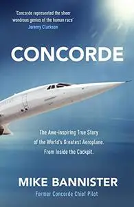Concorde: The thrilling account of history’s most extraordinary airliner