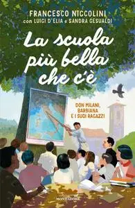 AA.VV. - La scuola più bella che c'è. Don Milani, Barbiana e i suoi ragazzi