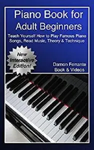 Piano Book for Adult Beginners: Teach Yourself How to Play Famous Piano Songs, Read Music, Theory & Technique