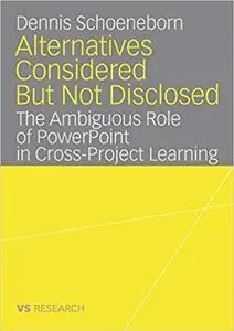 Alternatives Considered But Not Disclosed: The Ambiguous Role of PowerPoint in Cross-Project Learning