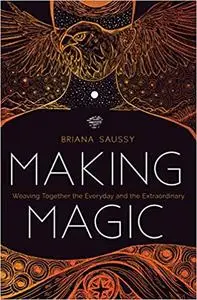 Making Magic: Weaving Together the Everyday and the Extraordinary