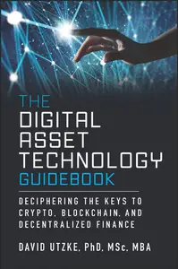 The Digital Asset Technology Guidebook: Deciphering the Keys to Crypto, Blockchain, and Decentralized Finance