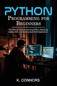 Python Programming for Beginners: The Ultimate Guide to Learning Python, Mastering Coding Skills