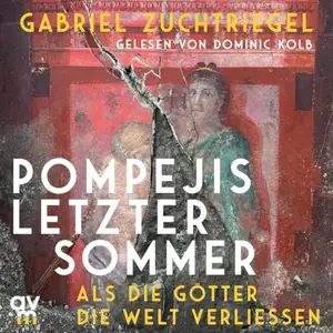 Gabriel Zuchtriegel - Pompejis letzter Sommer [Hörbuch]