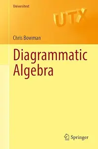 Diagrammatic Algebra (Universitext)
