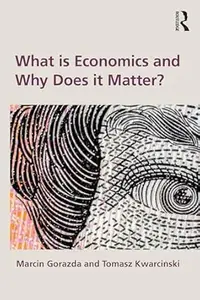 What is Economics and Why Does it Matter?