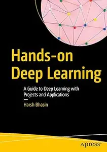Hands-on Deep Learning: A Guide to Deep Learning with Projects and Applications