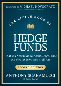 The Little Book of Hedge Funds: What You Need to Know About Hedge Funds, but the Managers Won't Tell You, 2nd Edition