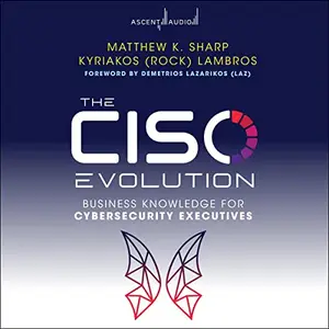 The CISO Evolution: Business Knowledge for Cybersecurity Executives [Audiobook]