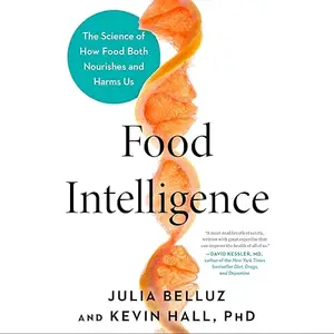 Food Intelligence: The Science of How Food Both Nourishes and Harms Us [Audiobook]