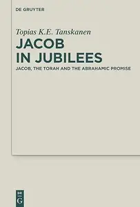 Jacob in Jubilees: Jacob, the Torah and the Abrahamic Promise
