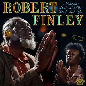 Robert Finley - Hallelujah! Don’t Let the Devil Fool Ya (2025)