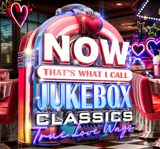 VA - NOW That’s What I Call Jukebox Classics - True Love Ways (2025)
