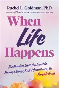 When Life Happens: The Mindset Shift You Need to Manage Stress, Build Confidence, and Break Free