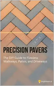Precision Pavers: The DIY Guide to Flawless Walkways, Patios, and Driveways