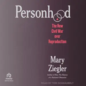 Personhood: The New Civil War over Reproduction [Audiobook]