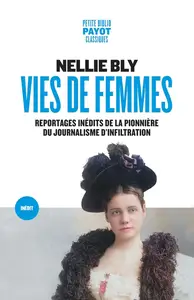 Nellie Bly, "Vies de femmes: Reportages inédits de la pionnière du journalisme d'infiltration"