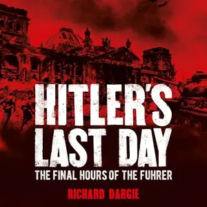 Hitler's Last Day: The Final Hours of the Führer [Audiobook]