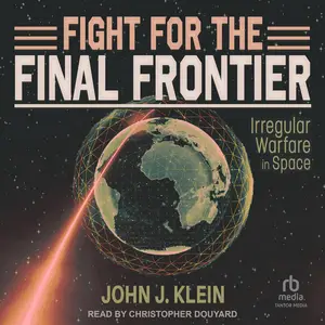 Fight for the Final Frontier: Irregular Warfare in Space [Audiobook]