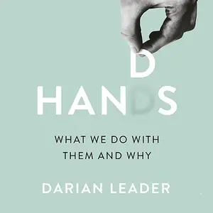 Hands: What We Do with Them - and Why [Audiobook]