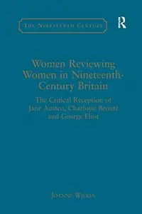 Women Reviewing Women in Nineteenth-Century Britain : The Critical Reception of Jane Austen, Charlotte Brontë and George Eliot