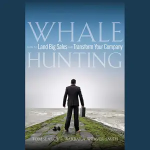 Whale Hunting: How to Land Big Sales and Transform Your Company [Audiobook]