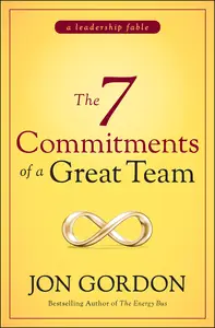 The 7 Commitments of a Great Team (Jon Gordon)