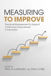 Measuring to Improve: Practical Measurement to Support Continuous Improvement in Education