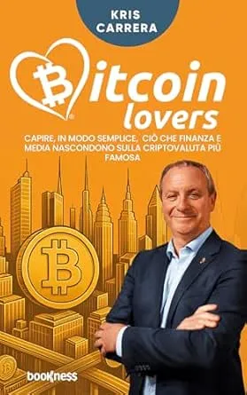 Bitcoin Lovers: Capire, in modo semplice, ciò che finanza e media nascondono sulla criptovaluta più famosa
