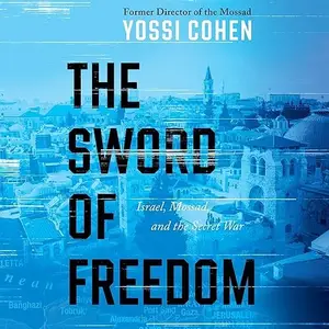 The Sword of Freedom: Israel, Mossad, and the Secret War [Audiobook]