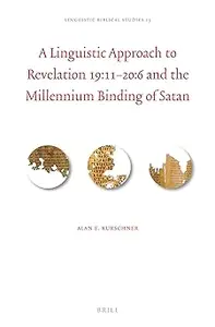 A Linguistic Approach to Revelation 19:11–20:6 and the Millennium Binding of Satan