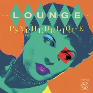 VA - Lounge Psych​é​d​é​lique (The Best Of Lounge & Exotica 1954​-​2022) (2023)